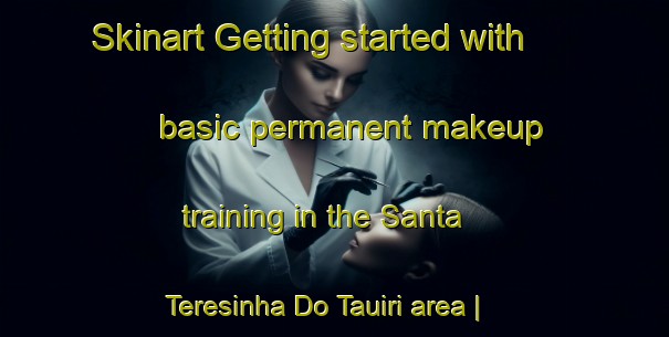 Skinart Getting started with basic permanent makeup training in the Santa Teresinha Do Tauiri area | PermanentmakeupTraining | PermanentmakeupClasses | SkinartTraining-Brazil